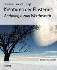 Title: Kreaturen der Finsternis: Anthologie zum Wettbewerb, Author: Hermann Schladt (Hrsg)