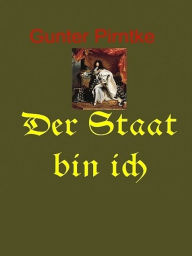 Title: Der Staat bin Ich, Author: Gunter Pirntke