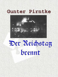 Title: Der Reichstag brennt, Author: Gunter Pirntke