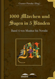 Title: 1000 Märchen und Sagen in 5 Bänden - Band 4: von Musäus bis Novalis, Author: Gunter Pirntke