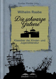 Title: Die schwarze Galeere: Klassiker der Kinder- und Jugendliteratur, Author: Wilhelm Raabe