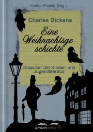 Title: Eine  Weihnachtsgeschichte: Klassiker der Kinder- und Jugendliteratur, Author: Charles Dickens