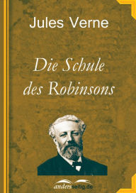 Title: Die Schule des Robinsons, Author: Jules Verne