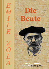 Title: Die Beute, Author: Émile Zola