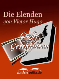Title: Die Elenden: Große verfilmte Geschichten, Author: Victor Hugo