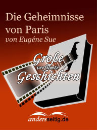 Title: Die Geheimnisse von Paris: Große verfilmte Geschichten, Author: Eugéne Sue