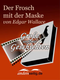 Title: Der Frosch mit der Maske: Große verfilmte Geschichten, Author: Edgar Wallace