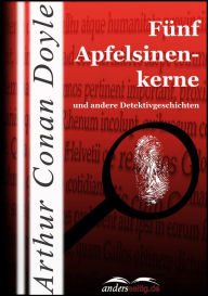 Title: Fünf Apfelsinenkerne: und andere Detektivgeschichten, Author: Arthur Conan Doyle