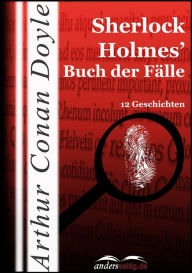 Title: Sherlock Holmes' Buch der Fälle: 12 Geschichten, Author: Arthur Conan Doyle