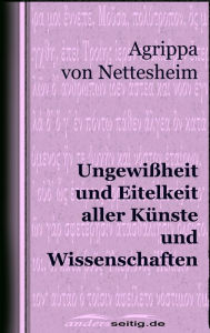 Title: Ungewißheit und Eitelkeit aller Künste und Wissenschaften, Author: Agrippa von Nettesheim