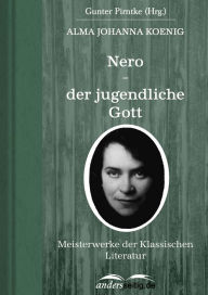 Title: Nero - der jugendliche Gott: Meisterwerke der Klassischen Literatur, Author: Alma Johanna Koenig