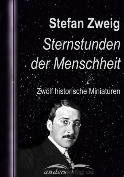 Sternstunden der Menschheit: Zwölf historische Miniaturen