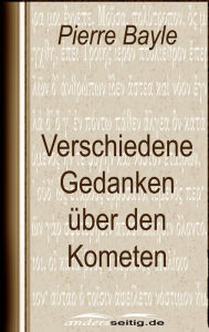 Title: Verschiedene Gedanken über den Kometen, Author: Pierre Bayle