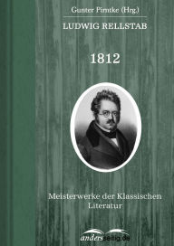 Title: 1812: Meisterwerke der Klassischen Literatur, Author: Ludwig Rellstab