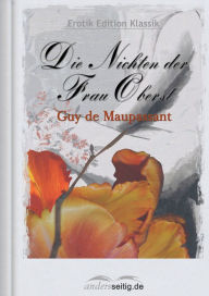Title: Die Nichten der Frau Oberst: Erotik Edition Klassik, Author: Guy de Maupassant