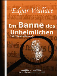 Title: Im Banne des Unheimlichen (mit Illustrationen), Author: Edgar Wallace