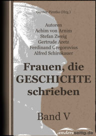 Title: Frauen, die Geschichte schrieben - Band V, Author: Achim von Arnim
