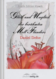 Title: Glück und Unglück der berühmten Moll Flanders: Erotik Edition Klassik, Author: Daniel Defoe