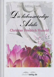 Title: Die liebenswürdige Adalie: Erotik Edition Klassik, Author: Christian Friedrich Hunold