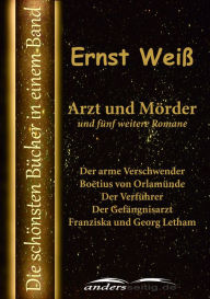 Title: Arzt und Mörder und fünf weitere Romane: Die schönsten Bücher in einem Band, Author: Ernst Weiß