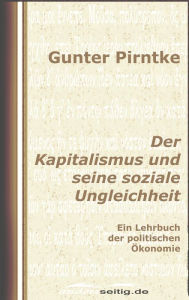 Title: Der Kapitalismus und seine soziale Ungleichheit: Ein Lehrbuch der politischen Ökonomie, Author: Gunter Pirntke