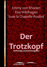 Title: Der Trotzkopf: Anthology (Gesamtausgabe), Author: Emmy von Rhoden