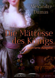 Title: Die Mätresse des Königs: Illustrierte Ausgabe, Author: Alexandre Dumas