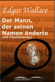 Title: Der Mann, der seinen Namen änderte (mit Illustrationen), Author: Edgar Wallace