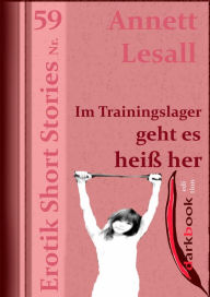 Title: Im Trainingslager geht es heiß her: Erotik Short Stories Nr. 59, Author: Annett Lesall