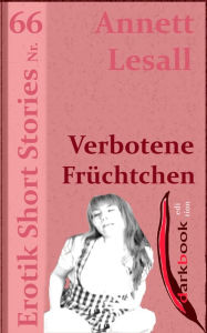 Title: Verbotene Früchtchen: Erotik Short Stories Nr. 66, Author: Annett Lesall