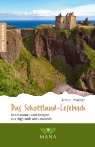 Title: Das Schottland-Lesebuch: Impressionen und Rezepte aus Highlands und Lowlands, Author: Almut Irmscher