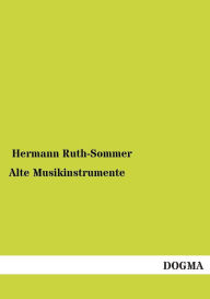 Title: Alte Musikinstrumente, Author: Hermann Ruth-Sommer