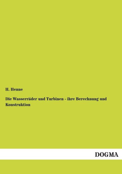 Die Wasserrï¿½der und Turbinen - ihre Berechnung und Konstruktion