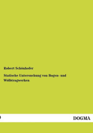 Title: Statische Untersuchung von Bogen- und Wï¿½lbtragwerken, Author: Robert Schïnhofer