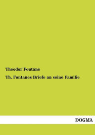 Title: Th. Fontanes Briefe an Seine Familie, Author: Theodor Fontane