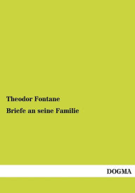 Title: Briefe an Seine Familie, Author: Theodor Fontane