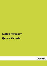 Title: Queen Victoria, Author: Lytton Strachey