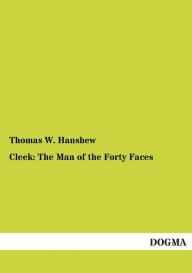 Title: Cleek: The Man of the Forty Faces, Author: Thomas W Hanshew