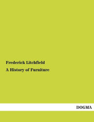 Title: A History of Furniture, Author: Frederick Litchfield
