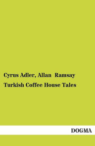 Title: Turkish Coffee House Tales, Author: Cyrus Adler