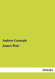 Title: James Watt, Author: Andrew Carnegie
