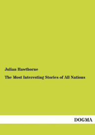 Title: The Most Interesting Stories of All Nations, Author: Julian Hawthorne