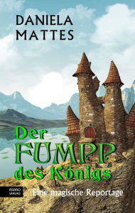 Title: Der Fumpp des Königs, Author: Daniela Mattes