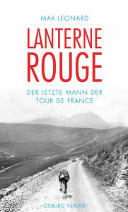 Title: Lanterne Rouge: Der letzte Mann der Tour de France, Author: Max Leonard