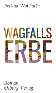 Title: Wagfalls Erbe, Author: Bettina Wohlfarth