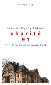 Title: Charité 91: Schritte in eine neue Zeit, Author: Hans Wolfgang Kölmel