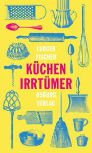 Title: Küchenirrtümer, Author: Ludger Fischer