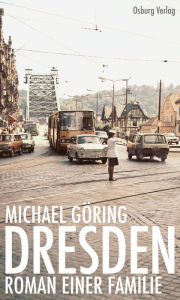 Title: Dresden: Roman einer Familie, Author: Michael Göring