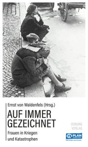 Title: Auf immer gezeichnet: Frauen in Kriegen und Katastrophen, Author: Ernst von Waldenfels