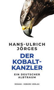 Title: Der Kobaltkanzler: Ein deutscher Albtraum, Author: Hans-Ulrich Jörges